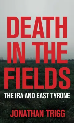 Tod auf den Feldern: Die IRA und East Tyrone - Death in the Fields: The IRA and East Tyrone