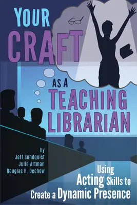 Ihr Handwerk als lehrender Bibliothekar:: Mit schauspielerischen Fähigkeiten zu einem dynamischen Auftreten - Your Craft as a Teaching Librarian:: Using Acting Skills to Create a Dynamic Presence