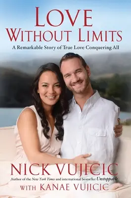 Liebe ohne Grenzen: Eine bemerkenswerte Geschichte über wahre Liebe, die alles besiegt - Love Without Limits: A Remarkable Story of True Love Conquering All