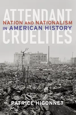 Begleitende Grausamkeiten: Nation und Nationalismus in der amerikanischen Geschichte - Attendant Cruelties: Nation and Nationalism in American History