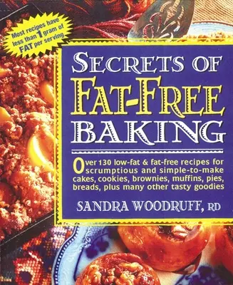 Geheimnisse des fettfreien Backens: Über 130 fettarme und fettfreie Rezepte für leckere und einfach zuzubereitende Kuchen, Kekse, Brownies, Muffins, Torten und Brote - Secrets of Fat-Free Baking: Over 130 Low-Fat & Fat-Free Recipes for Scrumptious and Simple-To-Make Cakes, Cookies, Brownies, Muffins, Pies, Breads