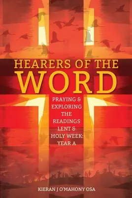 Hörerinnen und Hörer des Wortes: Beten und Erforschen der Lesungen Fastenzeit und Karwoche: Jahr a - Hearers of the Word: Praying & Exploring the Readings Lent & Holy Week: Year a