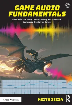 Spiel-Audio-Grundlagen: Eine Einführung in die Theorie, Planung und Praxis der Soundscape-Erstellung für Spiele - Game Audio Fundamentals: An Introduction to the Theory, Planning, and Practice of Soundscape Creation for Games