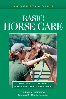 Grundlegende Pferdepflege: Ihr Leitfaden für die Gesundheitspflege und das Management von Pferden - Understanding Basic Horse Care: Your Guide to Horse Health Care and Management