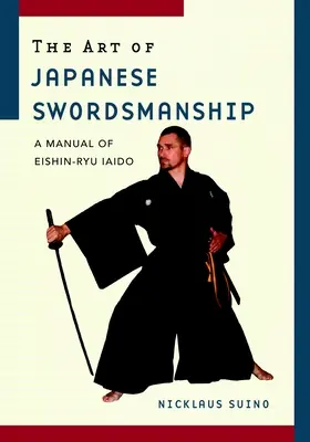 Die Kunst des japanischen Schwertkampfes: Ein Handbuch des Eishin-Ryu Iaido - The Art of Japanese Swordsmanship: A Manual of Eishin-Ryu Iaido