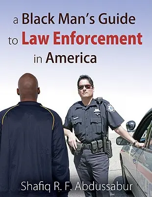 Der Leitfaden eines Schwarzen für die Strafverfolgung in Amerika - A Black Man's Guide to Law Enforcement in America