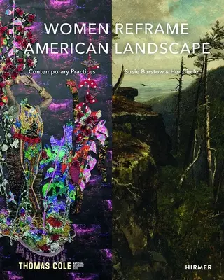 Frauen gestalten amerikanische Landschaften neu: Susie Barstow & ihr Kreis / Zeitgenössische Praktiken - Women Reframe American Landscape: Susie Barstow & Her Circle / Contemporary Practices