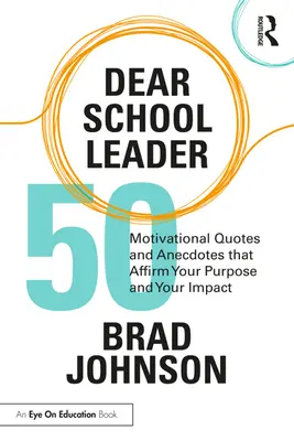 Liebe Schulleiter: 50 motivierende Zitate und Anekdoten, die Ihren Zweck und Ihre Wirkung bekräftigen - Dear School Leader: 50 Motivational Quotes and Anecdotes That Affirm Your Purpose and Your Impact