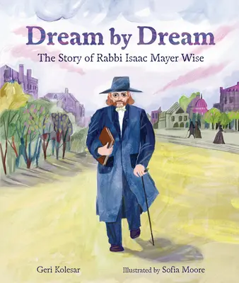 Traum für Traum: Die Geschichte von Rabbi Isaac Mayer Wise - Dream by Dream: The Story of Rabbi Isaac Mayer Wise