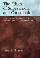 Ethik der Supervision und Konsultation - Praktische Anleitung für Fachkräfte der psychischen Gesundheit - Ethics of Supervision and Consultation - Practical Guidance for Mental Health Professionals