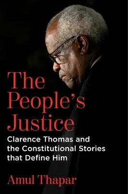 The People's Justice: Clarence Thomas und die verfassungsrechtlichen Geschichten, die ihn ausmachen - The People's Justice: Clarence Thomas and the Constitutional Stories That Define Him