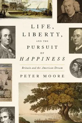 Leben, Freiheit und das Streben nach Glückseligkeit: Großbritannien und der amerikanische Traum - Life, Liberty, and the Pursuit of Happiness: Britain and the American Dream