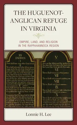 Das hugenottisch-anglikanische Refugium in Virginia: Reich, Land und Religion in der Rappahannock-Region - The Huguenot-Anglican Refuge in Virginia: Empire, Land, and Religion in the Rappahannock Region