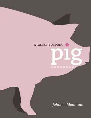 Schwein: Kochen mit einer Leidenschaft für Schweinefleisch - Pig: Cooking with a Passion for Pork