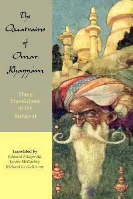 Die Quatrains von Omar Khayyam: Drei Übersetzungen der Rubaiyat - The Quatrains of Omar Khayyam: Three translations of the Rubaiyat