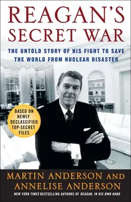 Reagans geheimer Krieg: Die unerzählte Geschichte seines Kampfes zur Rettung der Welt vor einer nuklearen Katastrophe - Reagan's Secret War: The Untold Story of His Fight to Save the World from Nuclear Disaster
