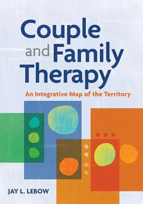 Paar- und Familientherapie: Eine integrative Landkarte des Gebietes - Couple and Family Therapy: An Integrative Map of the Territory