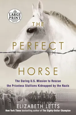 Das perfekte Pferd: Die waghalsige US-Mission zur Rettung der von den Nazis entführten unbezahlbaren Hengste - The Perfect Horse: The Daring U.S. Mission to Rescue the Priceless Stallions Kidnapped by the Nazis