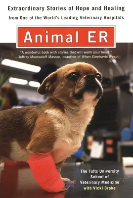 Animal E.R. - The Tufts University School of Veterinary Medicine Außergewöhnliche Geschichten über Hoffnung und Heilung von einem der weltweit führenden Tierärzte - Animal E.R. - The Tufts University School of Veterinary Medicine Extraordinary Stories of Hope and Healing from One of the World's Leading Veterinary