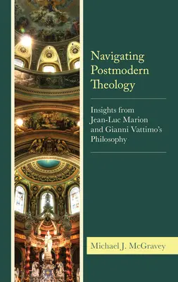 Postmoderne Theologie: Einblicke in Jean-Luc Marions und Gianni Vattimos Philosophie - Navigating Postmodern Theology: Insights from Jean-Luc Marion and Gianni Vattimo's Philosophy