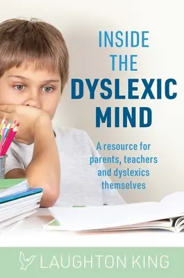 Das Innere des legasthenen Geistes: Ein Hilfsmittel für Eltern, Lehrer und Legastheniker selbst - Inside the Dyslexic Mind: A Resource for Parents, Teachers and Dyslexics Themselves