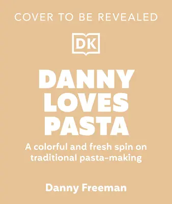 Danny Loves Pasta: 75+ lustige und farbenfrohe Pasta-Formen, Muster, Saucen und mehr - Danny Loves Pasta: 75+ Fun and Colorful Pasta Shapes, Patterns, Sauces, and More