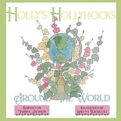 Holly's Stockrosen auf der ganzen Welt - Holly's Hollyhocks Around the World