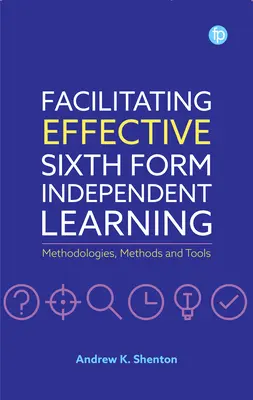 Effektives selbständiges Lernen in der Oberstufe fördern: Methodologien, Methoden und Werkzeuge - Facilitating Effective Sixth Form Independent Learning: Methodologies, Methods and Tools