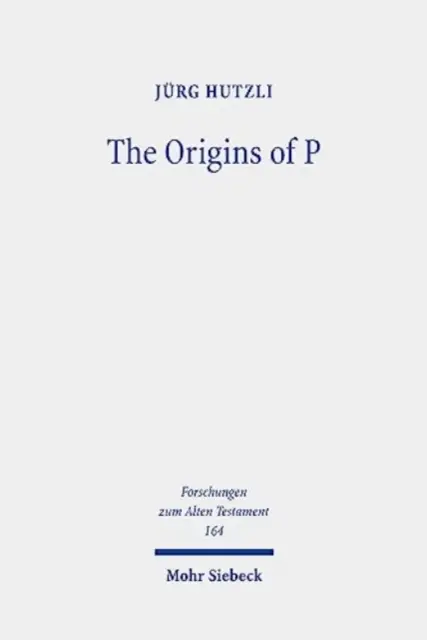 Die Ursprünge des P: Literarische Profile und Schichten der priesterlichen Texte in Genesis 1 - Exodus 40 - The Origins of P: Literary Profiles and Strata of the Priestly Texts in Genesis 1 - Exodus 40