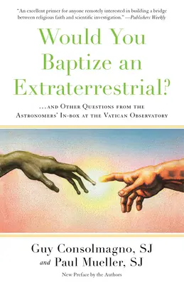 Würden Sie einen Außerirdischen taufen?: ... und andere Fragen aus der Astronomen-Box der Vatikanischen Sternwarte - Would You Baptize an Extraterrestrial?: . . . and Other Questions from the Astronomers' In-Box at the Vatican Observatory