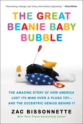 Die große Beanie-Baby-Blase: Die erstaunliche Geschichte, wie Amerika wegen eines Plüschtiers seinen Verstand verlor - und das exzentrische Genie dahinter - The Great Beanie Baby Bubble: The Amazing Story of How America Lost Its Mind Over a Plush Toy--And the Eccentric Genius Behind It