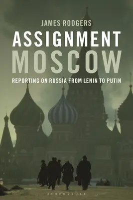 Auftrag Moskau: Berichterstattung über Russland von Lenin bis Putin - Assignment Moscow: Reporting on Russia from Lenin to Putin