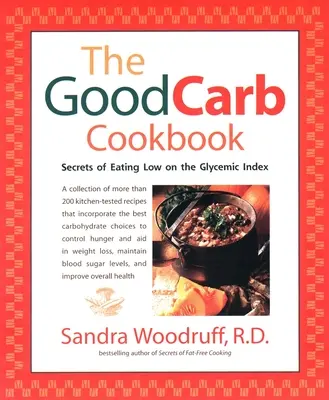 Das Good Carb Kochbuch: Die Geheimnisse einer Ernährung mit niedrigem glykämischen Index - The Good Carb Cookbook: Secrets of Eating Low on the Glycemic Index