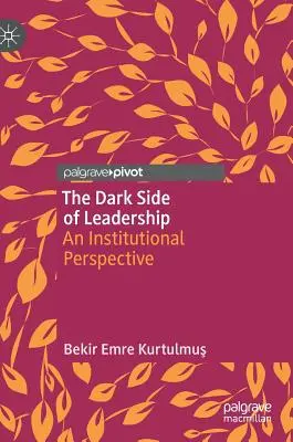 Die dunkle Seite der Führung: Eine institutionelle Perspektive - The Dark Side of Leadership: An Institutional Perspective