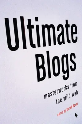 Ultimative Blogs: Meisterwerke aus dem wilden Web - Ultimate Blogs: Masterworks from the Wild Web