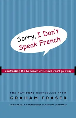 Sorry, ich spreche kein Französisch: Konfrontation mit der kanadischen Krise, die nicht verschwinden wird - Sorry, I Don't Speak French: Confronting the Canadian Crisis That Won't Go Away