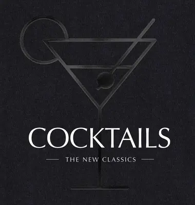 Cocktails: Die neuen Klassiker - Cocktails: The New Classics