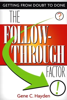 Der Follow-Through-Faktor: Von Zweifeln zu Taten - The Follow-Through Factor: Getting from Doubt to Done