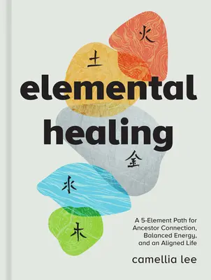 Elementares Heilen: Ein 5-Elemente-Pfad für Ahnenverbindung, ausgeglichene Energie und ein ausgerichtetes Leben - Elemental Healing: A 5-Element Path for Ancestor Connection, Balanced Energy, and an Aligned Life