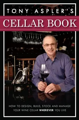 Tony Asplers Weinkeller-Buch: Wie man einen Weinkeller entwirft, baut, lagert und verwaltet, egal wo man lebt - Tony Aspler's Cellar Book: How to Design, Build, Stock and Manage Your Wine Cellar Wherever You Live