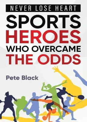 Sporthelden, die alle Widrigkeiten überwunden haben - Verliere niemals den Mut - Sports Heroes Who Over Came the Odds - Never Lose Heart