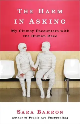 Fragen kostet nichts: Meine unbeholfenen Begegnungen mit der menschlichen Rasse - The Harm in Asking: My Clumsy Encounters with the Human Race