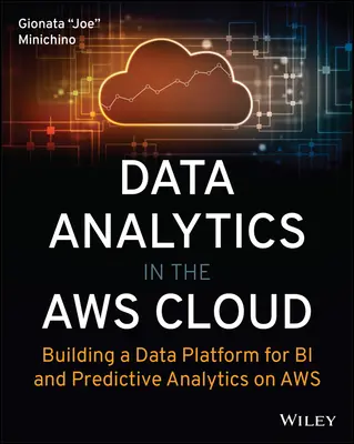 Datenanalyse in der Aws Cloud: Aufbau einer Datenplattform für Bi und Predictive Analytics auf Aws - Data Analytics in the Aws Cloud: Building a Data Platform for Bi and Predictive Analytics on Aws