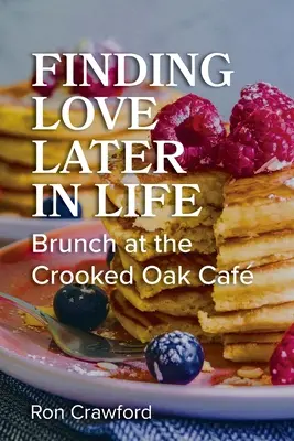 Später im Leben die Liebe finden: Brunch im Crooked Oak Cafe - Finding Love Later in Life: Brunch at the Crooked Oak Cafe