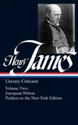 Henry James: Literaturkritik Bd. 2 (Loa #23): Europäische Schriftsteller und Vorworte zur New Yorker Ausgabe - Henry James: Literary Criticism Vol. 2 (Loa #23): European Writers and Prefaces to the New York Edition