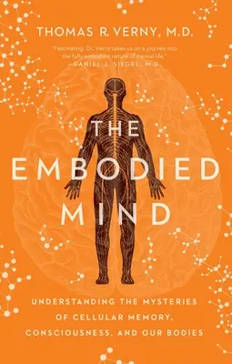 Der verkörperte Geist: Die Geheimnisse des zellulären Gedächtnisses, des Bewusstseins und unseres Körpers verstehen - The Embodied Mind: Understanding the Mysteries of Cellular Memory, Consciousness, and Our Bodies