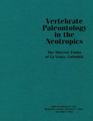 Wirbeltierpaläontologie in den Neotropen: Die miozäne Fauna von La Venta, Kolumbien - Vertebrate Paleontology in the Neotropics: The Miocene Fauna of La Venta, Colombia