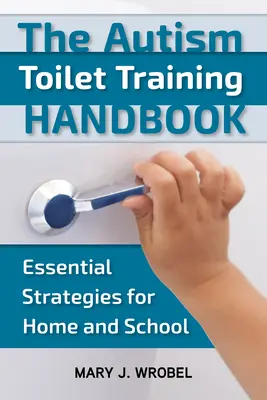 Autismus-Toiletten-Training-Handbuch: Grundlegende Strategien für zu Hause und die Schule - Autism Toilet Training Handbook: Essential Strategies for Home and School