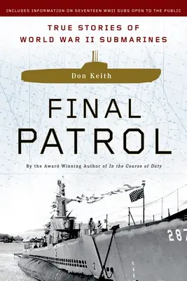 Letzte Patrouille: Wahre Geschichten von U-Booten des Zweiten Weltkriegs - Final Patrol: True Stories of World War II Submarines