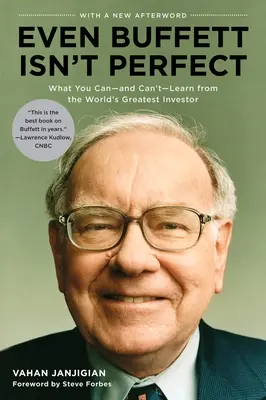 Selbst Buffett ist nicht perfekt: Was man vom größten Investor der Welt lernen kann - und was man nicht lernen kann - Even Buffett Isn't Perfect: What You Can--And Can't--Learn from the World's Greatest Investor